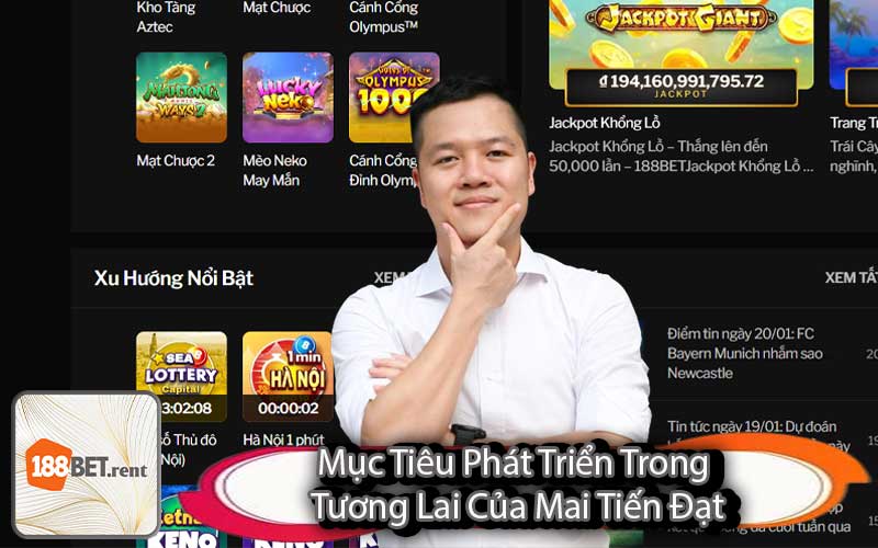 Mục Tiêu Phát Triển Trong Tương Lai Của Mai Tiến Đạt